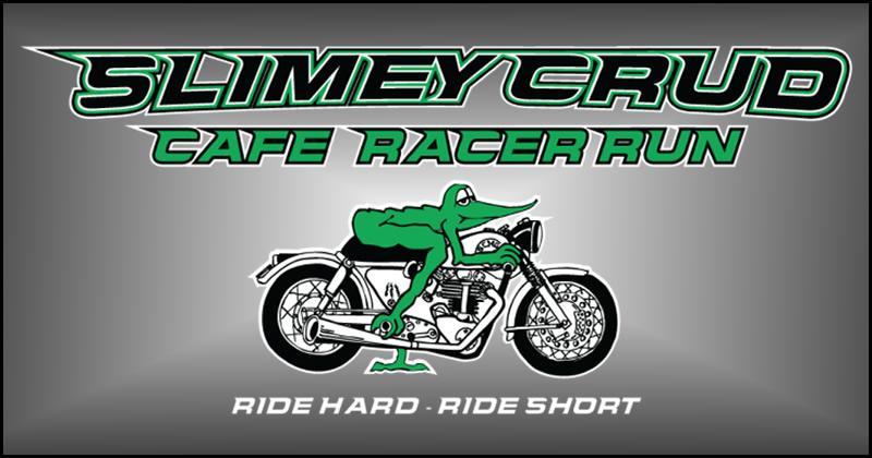Slimey Crud Café Racer Run - Fall 2027